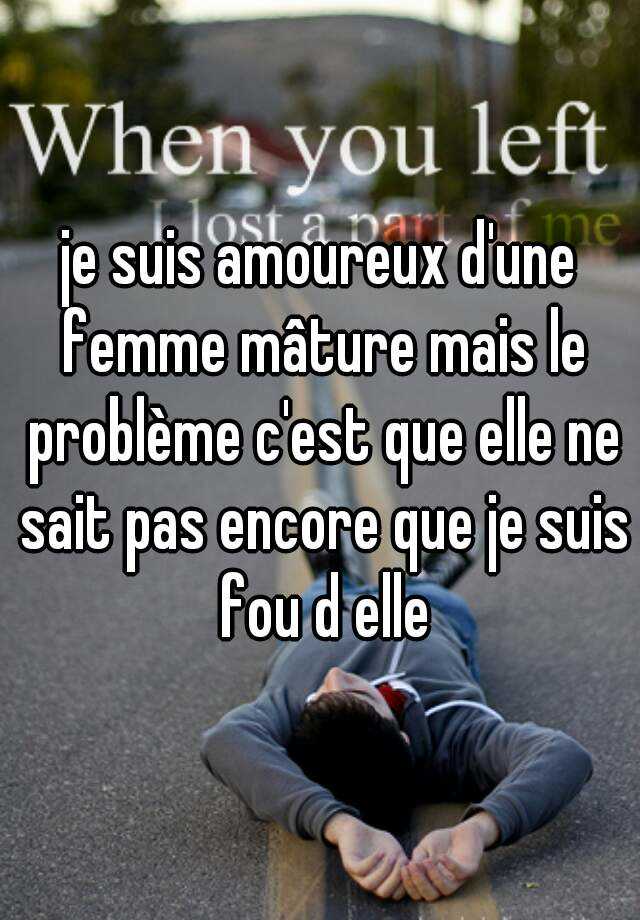 Je Suis Amoureux D Une Femme Mature Mais Le Probleme C Est Que Elle Ne Sait Pas Encore Que Je Suis Fou D Elle