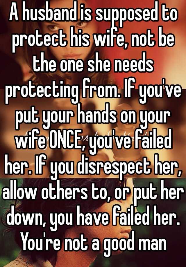 a-husband-is-supposed-to-protect-his-wife-not-be-the-one-she-needs