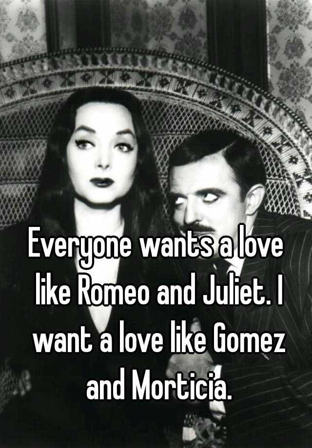 Everyone Wants A Love Like Romeo And Juliet I Want A Love