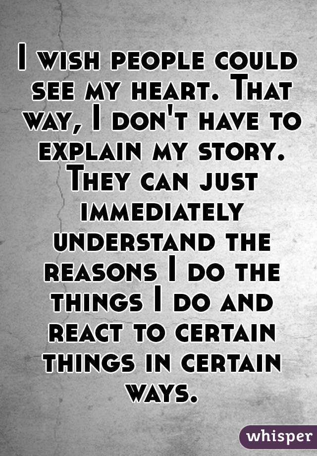 I Wish People Could See My Heart That Way I Don T Have