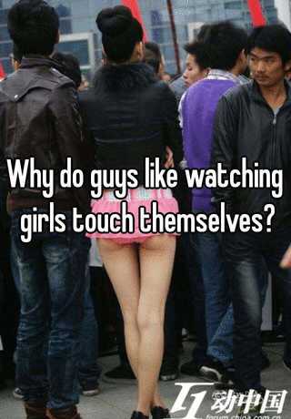 Touch girls do guys why Why Do