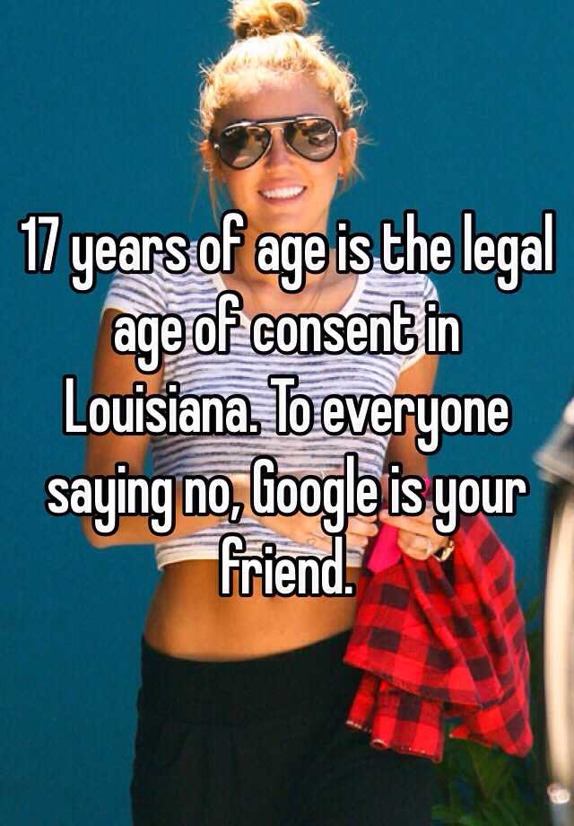 17 years of age is the legal age of consent in Louisiana. To everyone