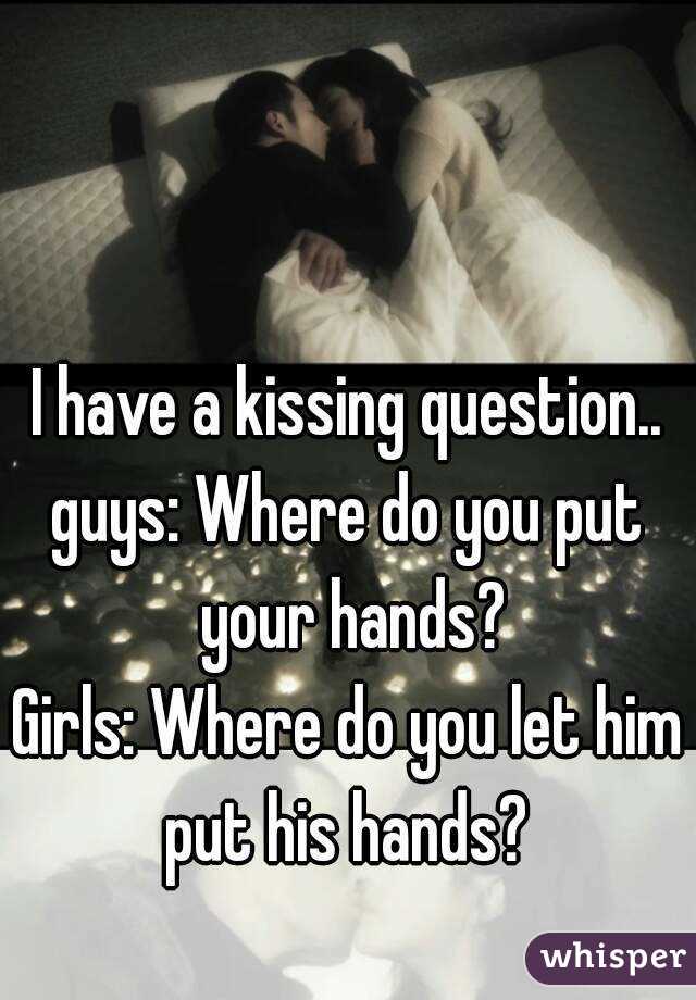 Where to put your hands when kissing a girl