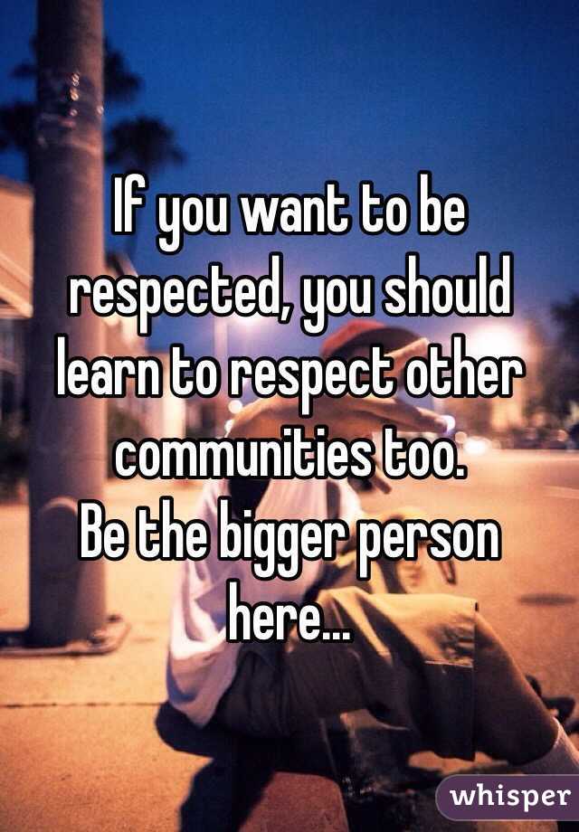 if you want to be respected you must respect yourself