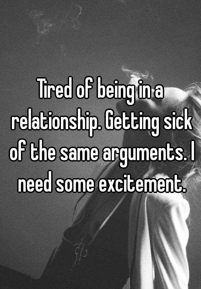 Sick of being in a relationship