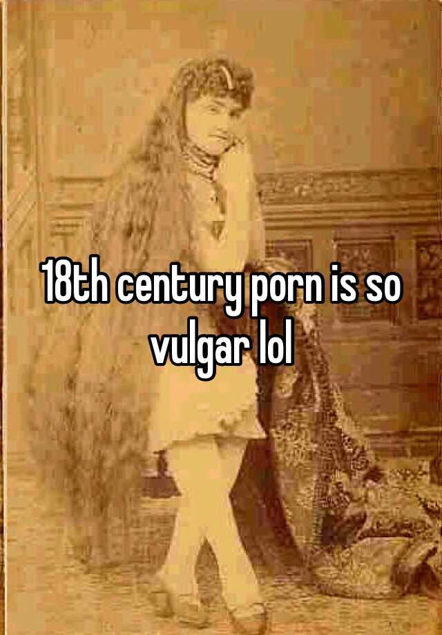 18th Century Porn - 18th century porn is so vulgar lol