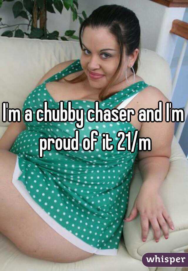 Am i a chubby chaser