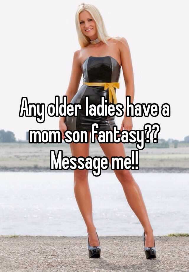 Any Older Ladies Have A Mom Son Fantasy