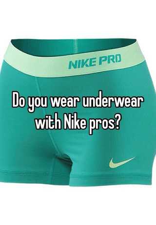 do you wear nike pros with underwear