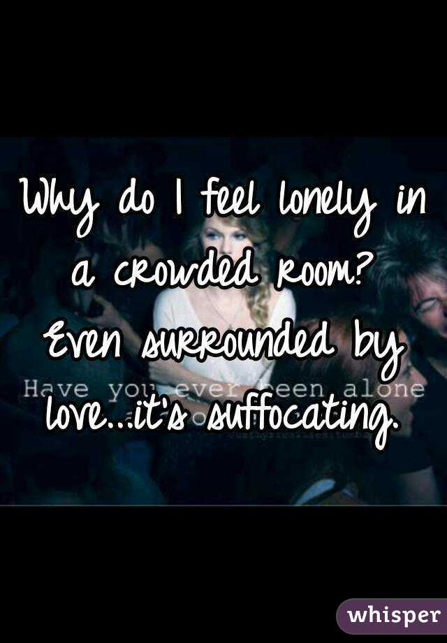 Why Do I Feel Lonely In A Crowded Room Even Surrounded By