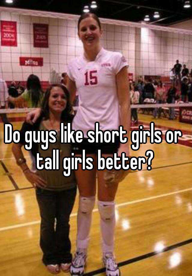 Do guys like tall girls or short girls