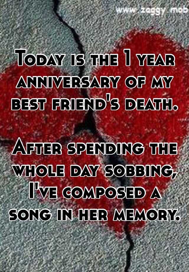 Today is the 1 year anniversary of my best friend's death. After