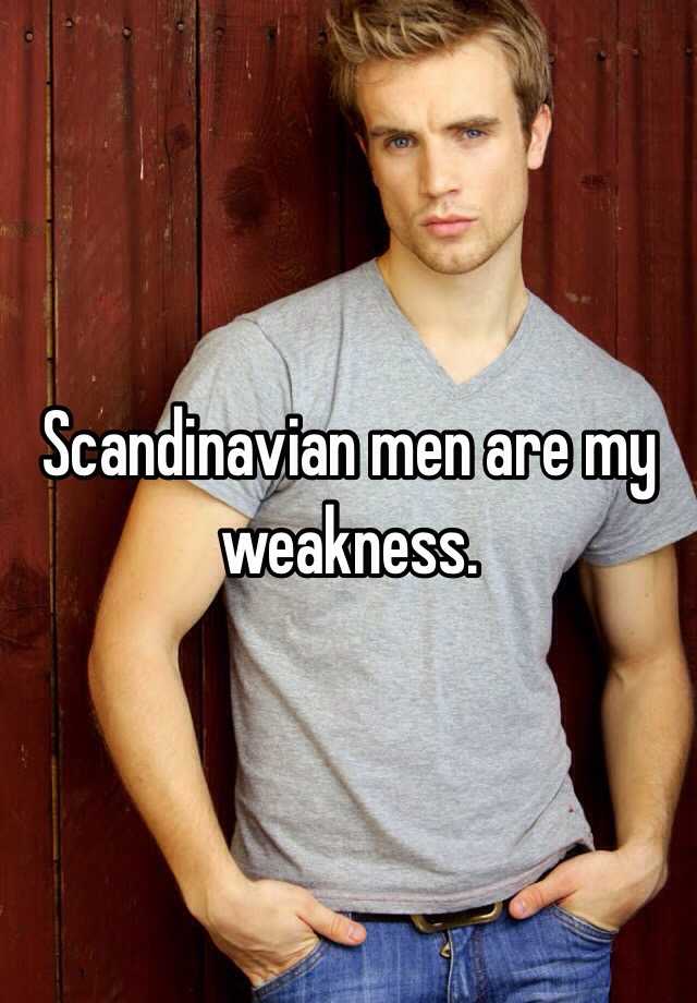 Scandinavian men are my weakness.
