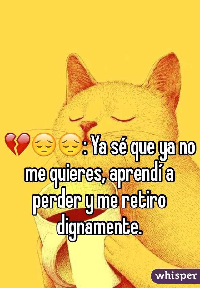 Ya Se Que Ya No Me Quieres Aprendi A Perder Y Me Retiro