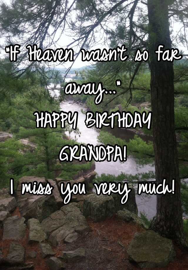 if-heaven-wasn-t-so-far-away-happy-birthday-grandpa-i-miss-you