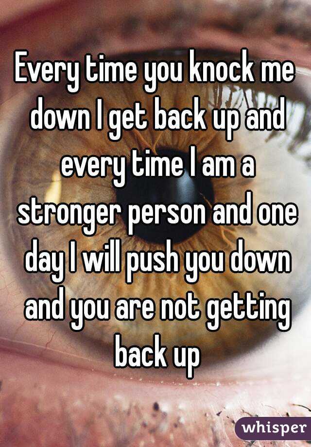 if you knock knock me over i will get back up again