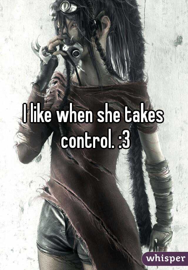 She takes control