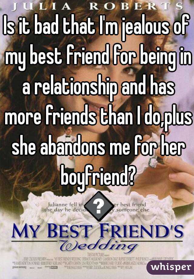 I best friend my jealous why of am Signs of