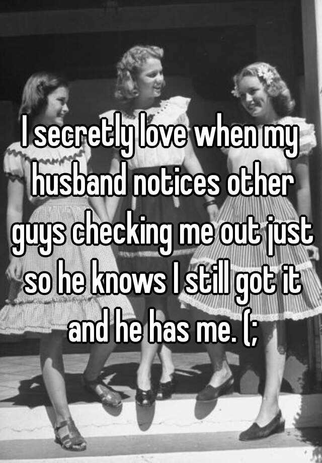 I Secretly Love When My Husband Notic