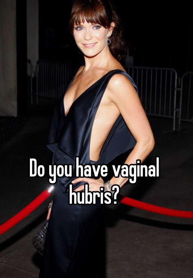 Vaginal what hubris is 