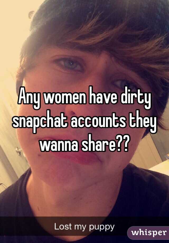 Any Women Have Dirty Snapchat Accounts They Wa