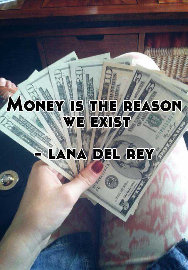 Money is the reason we exist
