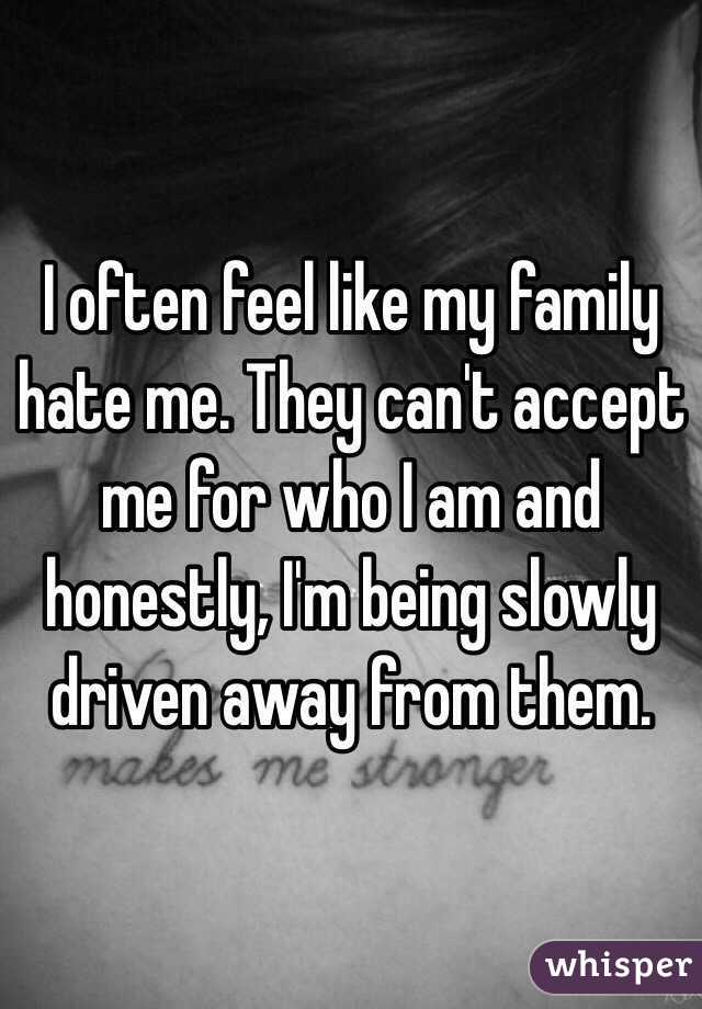 i-often-feel-like-my-family-hate-me-they-can-t-accept-me-for-who-i-am