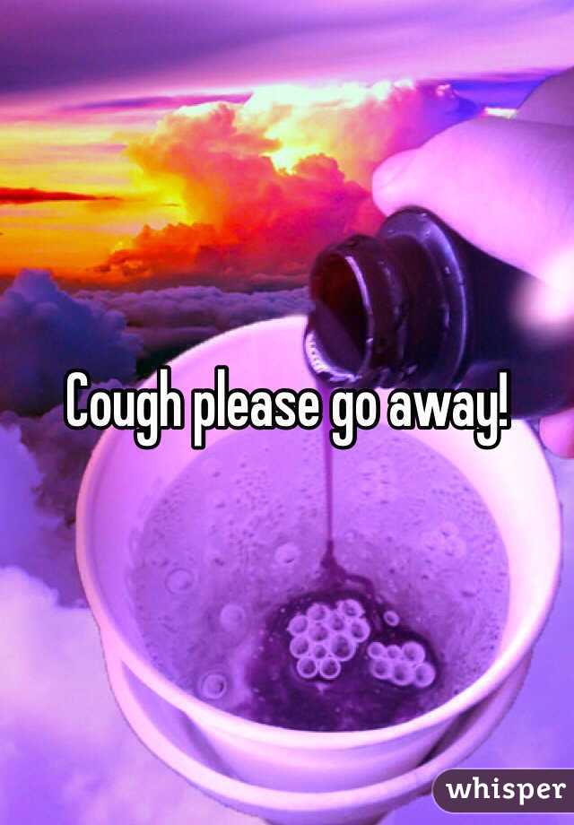 Cough please go away!