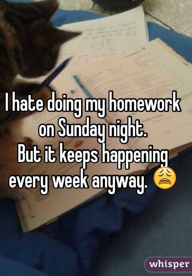 i hate doing my homework