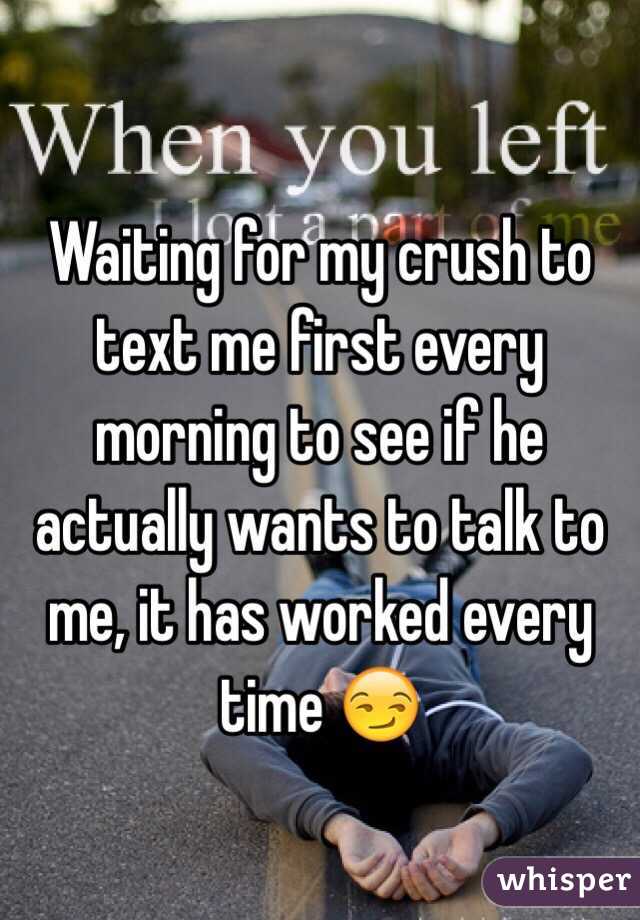 To wait for me text him i first should Should I
