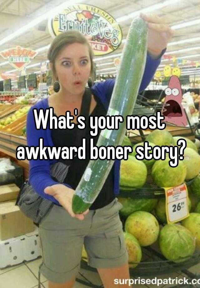 Whats Your Most Awkward Boner Story 6361