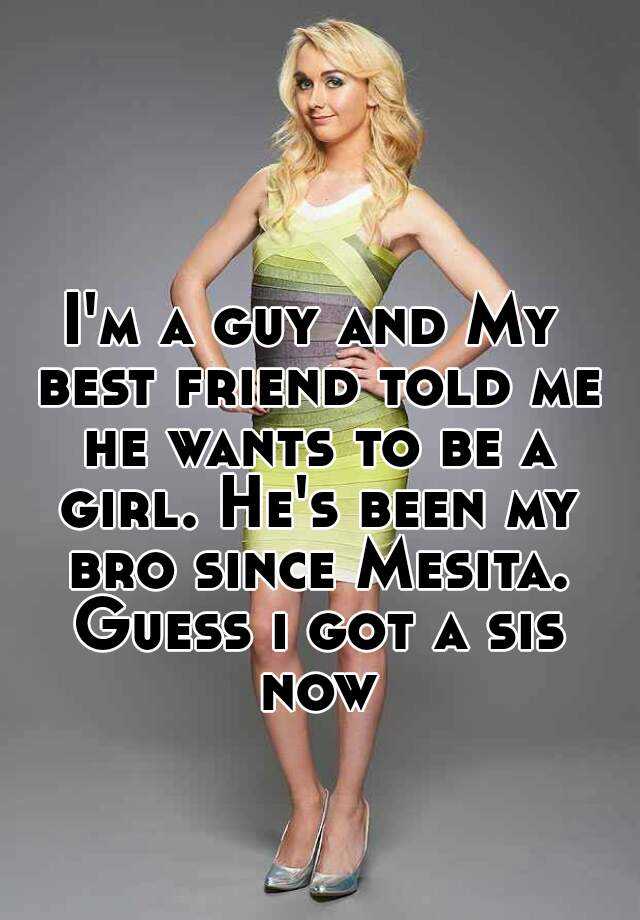 Im A Guy And My Best Friend Told M