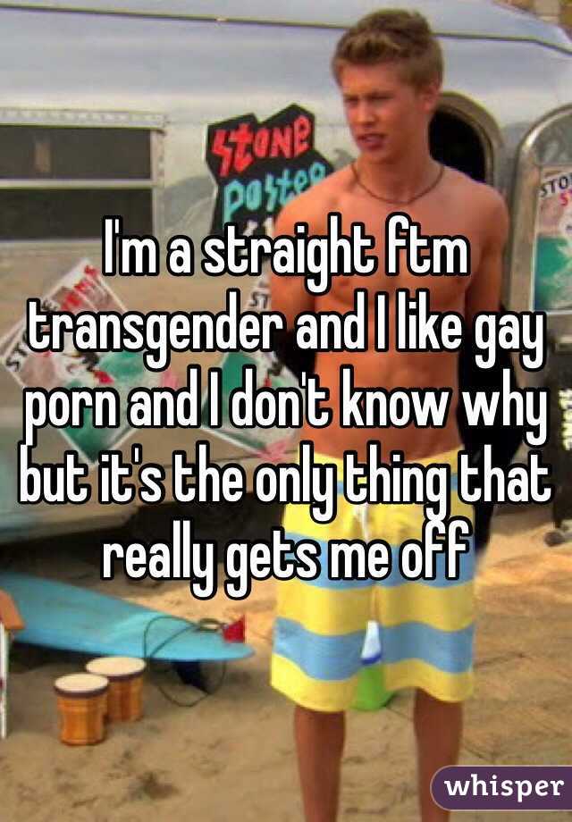 I'm a straight ftm transgender and I like gay porn and I don ...