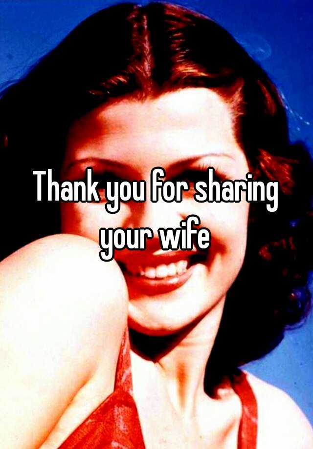 Thank You For Sharing Your Wife