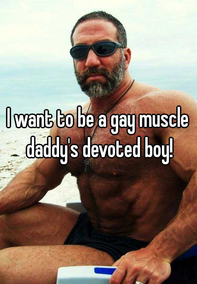 Daddy gay muscle Muscle Lover: