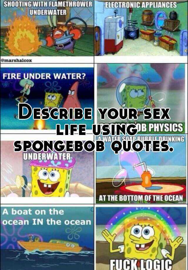 Describe Your Sex Life Using Spongebob Quotes