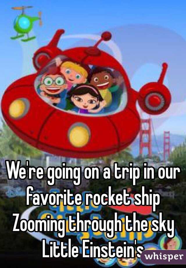 were going on a trip in our favorite rocketship