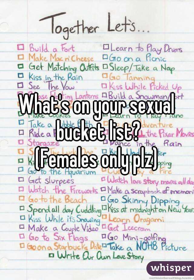 Whats On Your Sexual Bucket List Females Only Plz 7530