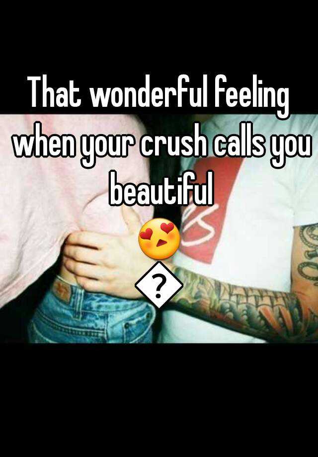 that-wonderful-feeling-when-your-crush-calls-you-beautiful