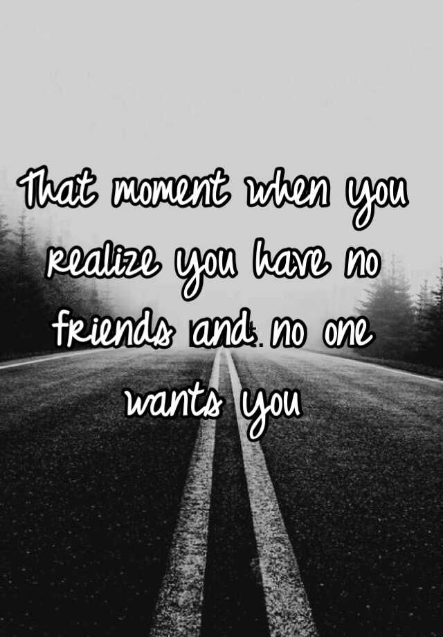 that-moment-when-you-realize-you-have-no-friends-and-no-one-wants-you