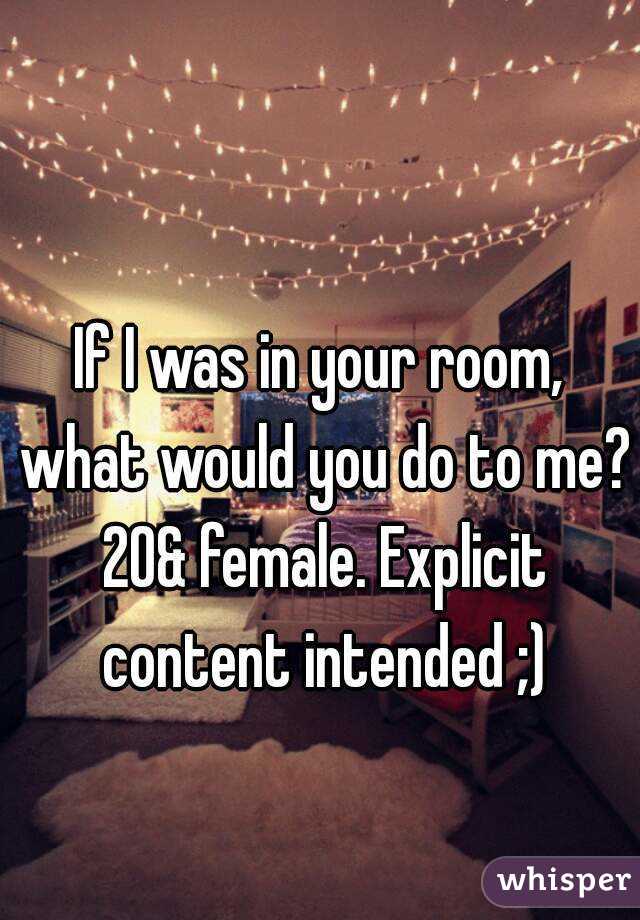 If I Was In Your Room What Would You Do To Me 20 Female