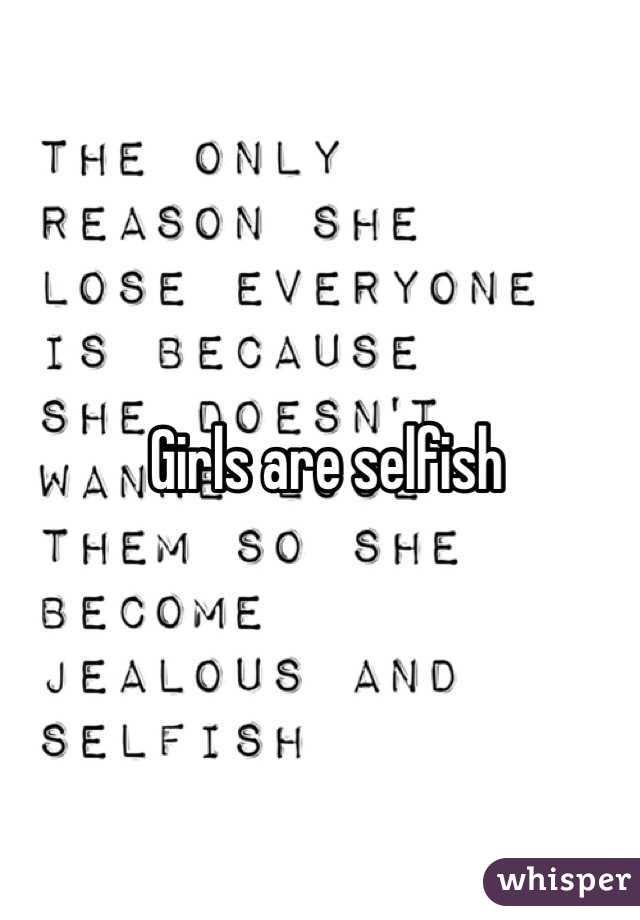 Girls why selfish are so 7 Effective