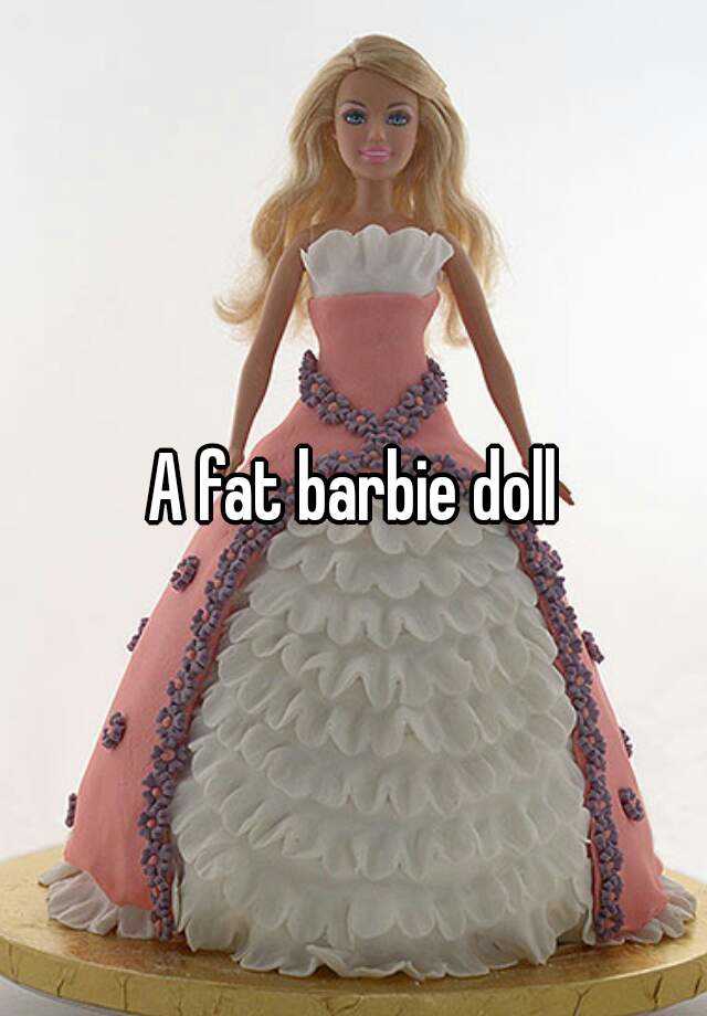 a fat barbie