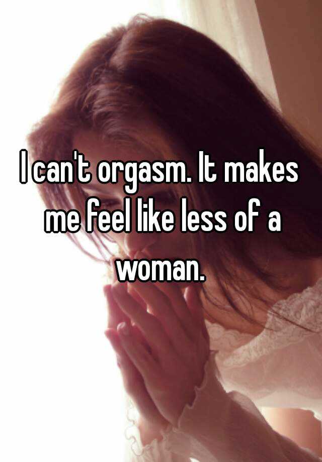 Women Unable To Orgasm 13