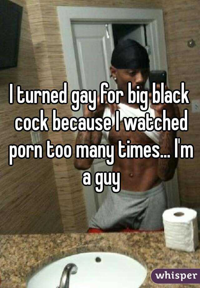 I turned gay for big black cock because I watched porn too ...