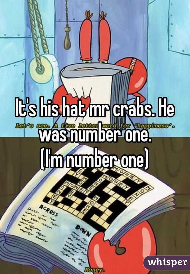 It S His Hat Mr Crabs He Was Number One I M Number One