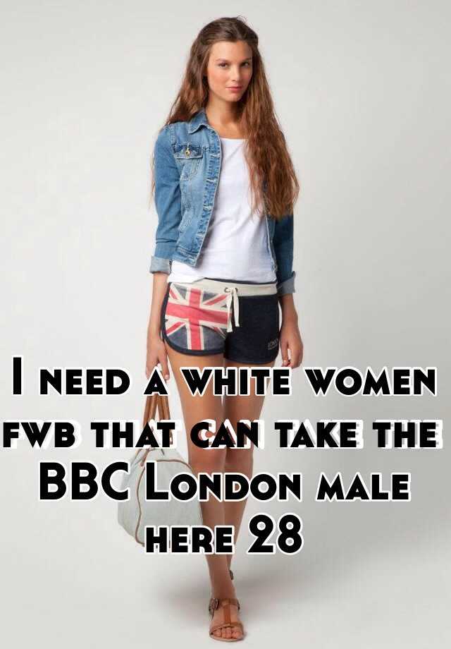 I Need A White Women Fwb That Can Take The Bbc London Male Here 28