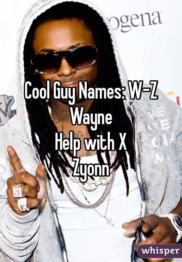Cool Guy Names W Z Wayne Help With X Zyonn