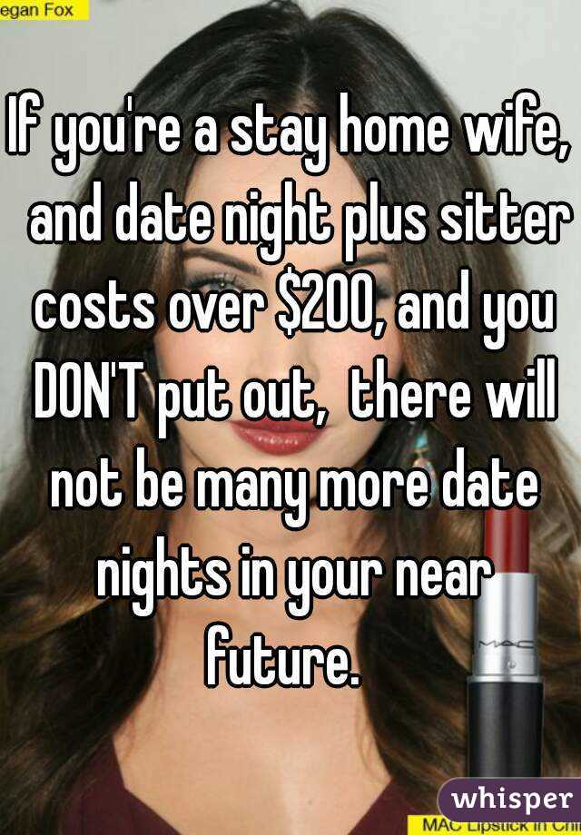 If You Re A Stay Home Wife And Date Night Plus Sitter Costs Over 200 And You Don T Put Out