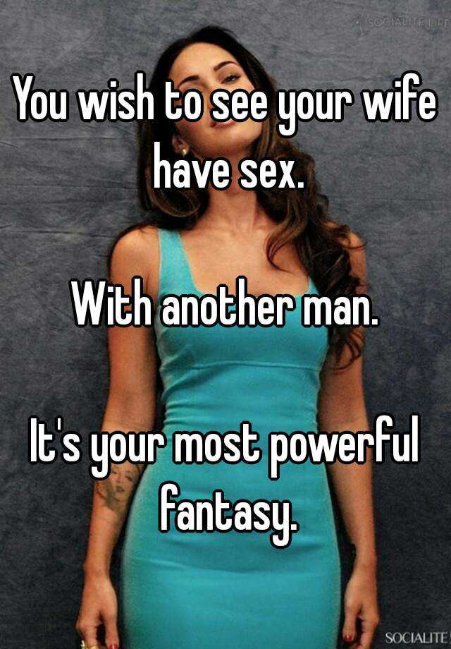 You Wish To See Your Wife Have Sex With Another Man It S